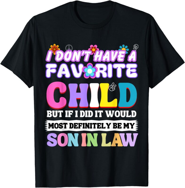 I Don’t Have A Favorite Child But If I Did Son in law T-Shirt