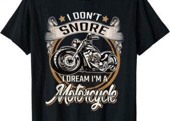 I Don’t Snore I Dream I’m A Motorcycle – Snoring Biker T-Shirt