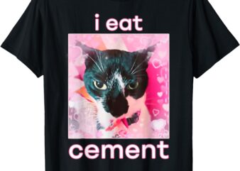 I Eat Cement Cat Funny Meme T-Shirt