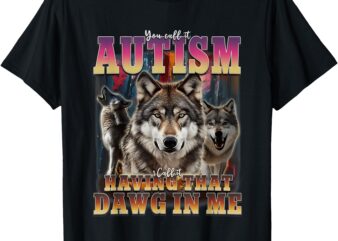 I Got That Dawg In Me Wolves 90s Autism Awareness Alpha Wolf T-Shirt