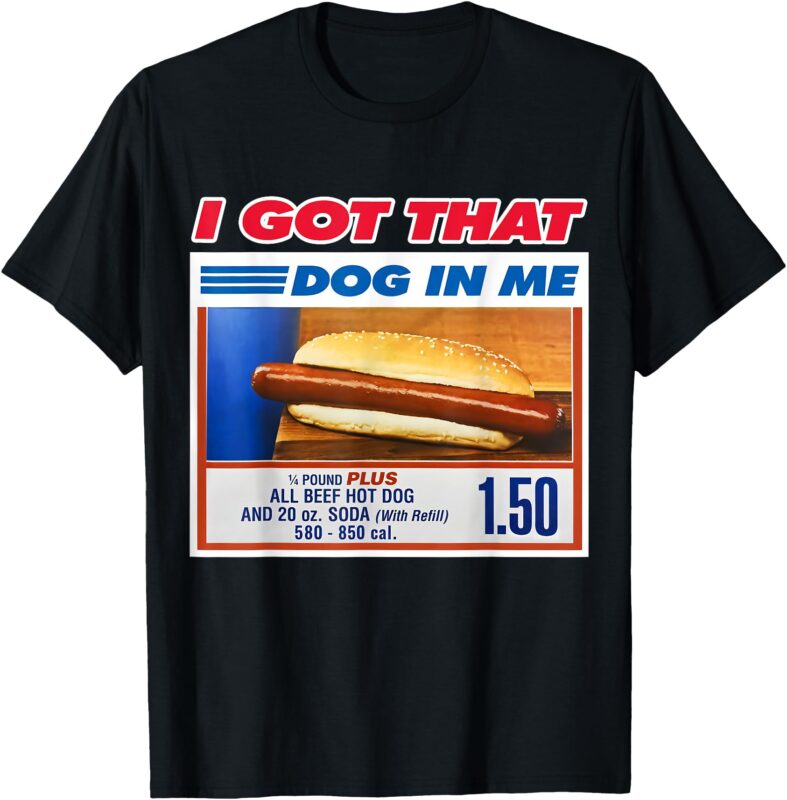 I Got That Dog In Me Funny Hotdog Meme Viral Quote T-Shirt