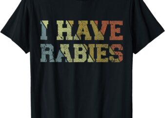 I Have Rabies T-Shirt