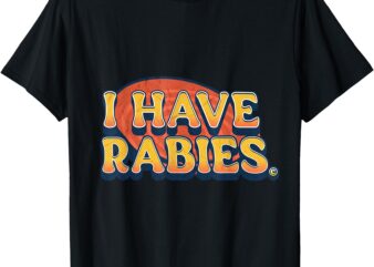 I Have Rabies funny tshirt T-Shirt