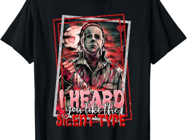 I heard you like the silent type scary horror valentines day t-shirt