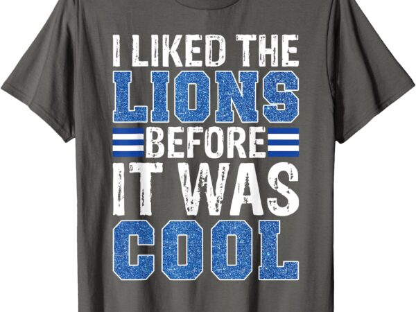 I liked the lions before it was cool funny football quote t-shirt