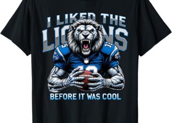 I Liked The Lions Before It Was Cool T-Shirt