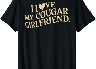 I Love My Cougar Girlfriend Funny Boyfriend Men Valentines T-Shirt