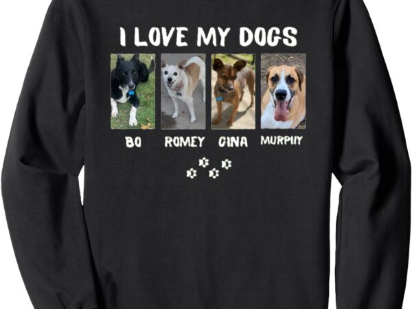 I love my dogs sweatshirt