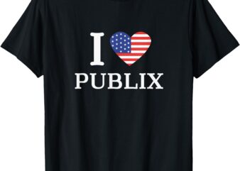 I Love Publix USA Flag Funny Sarcastic T-Shirt