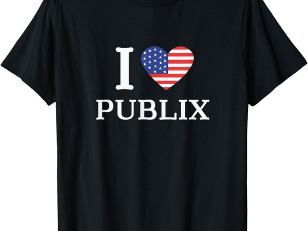 I love publix usa flag funny sarcastic t-shirt