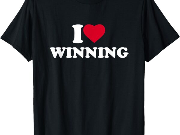 I love winning i heart winning lover win winner t-shirt