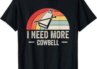 I Need More Cowbell Retro Humor T-Shirt