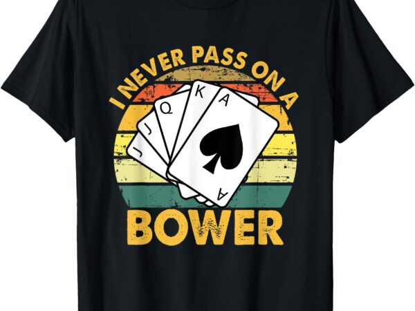 I never pass on a bower vintage funny euchre card game t-shirt