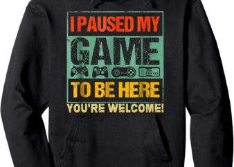 I Paused My Game To Be Here Funny Gamers Men Boys Teens Gift Pullover Hoodie