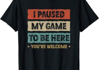 I Paused My Game To Be Here Teen Boy Funny Video Gamer T-Shirt