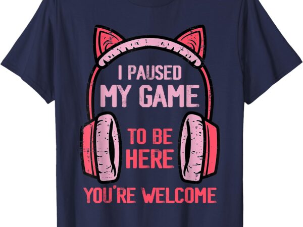 I paused my game to be here you’re welcome retro gamer t-shirt