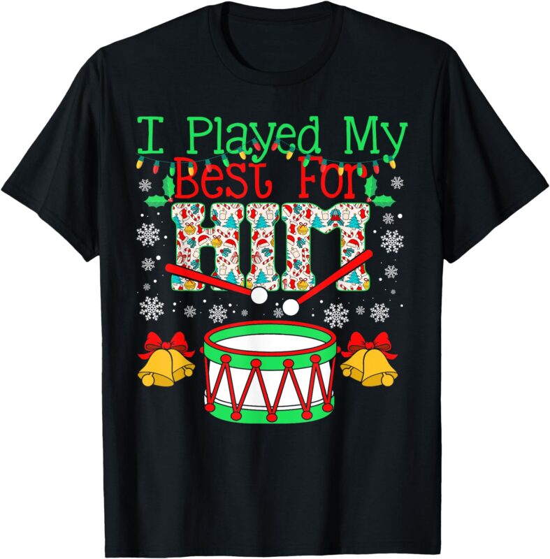 I Played My Best For Him Lil’ Drummer Boy Christmas Ugly T-Shirt