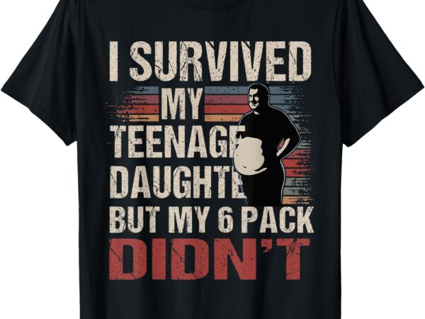 I survived my teenage daughter father’s day funny present t-shirt