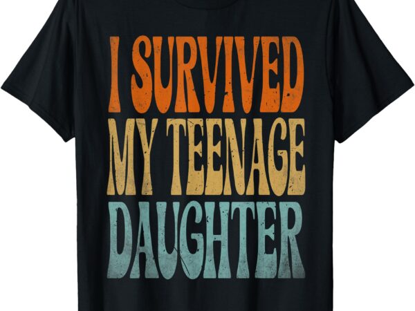 I survived my teenage daughter – funny dad & mom , vintage t-shirt