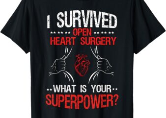 I Survived Open Heart Surgery What Is Your Superpower T-Shirt