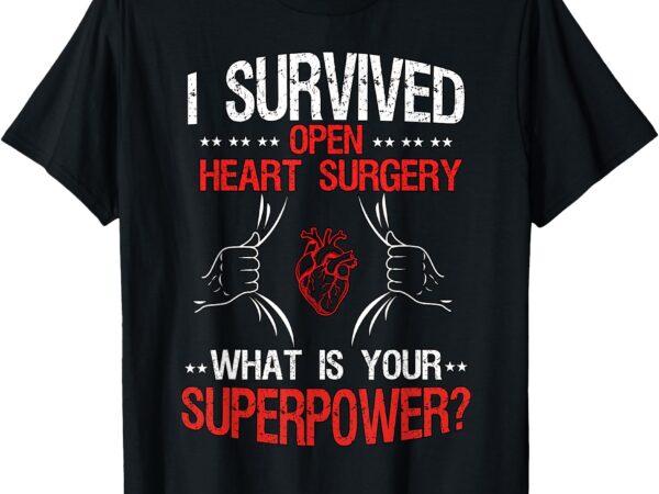 I survived open heart surgery what is your superpower t-shirt