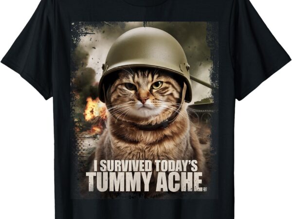 I survived today’s tummy ache cat meme t-shirt