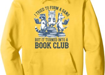 I Tried To Form Gang But It Turned Into A Book Pullover Hoodie