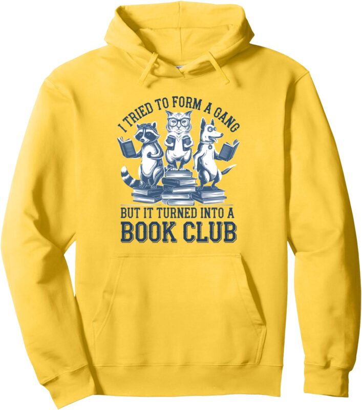 I Tried To Form Gang But It Turned Into A Book Pullover Hoodie