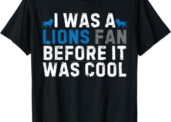 I Was A Lions Fan Before It Was Cool Vintage Football Lover T-Shirt