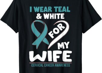 I Wear Teal and White For My Wife Cervical Cancer T-Shirt