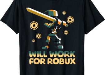 I Will Work for Robux – Funny Gamer T-Shirt