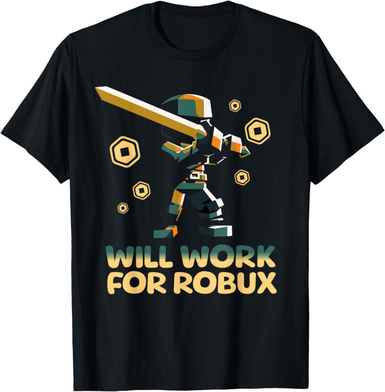 I Will Work for Robux – Funny Gamer T-Shirt