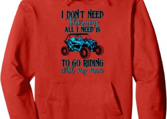 I don’t need therapy all I need is to go riding with my man Pullover Hoodie