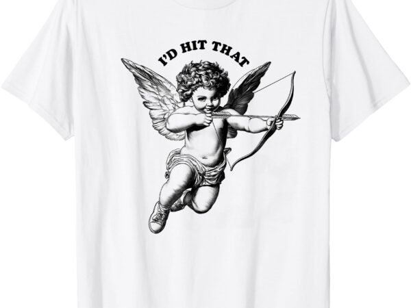 Id hit that funny valentines day retro cute love angel cupid t-shirt