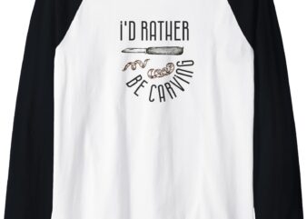 I’d Rather Be Carving Wood Carving Whittling Design gift Raglan Baseball Tee