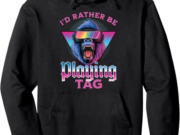 I’d rather be playing tag gorilla vr monke gamer pullover hoodie t shirt design for sale