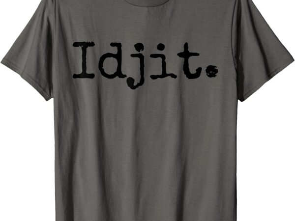 Idjit supernatural shirt t-shirt