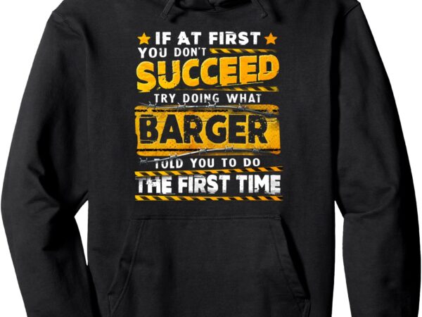 If at first you don’t succeed try doing what barger pullover hoodie t shirt design for sale