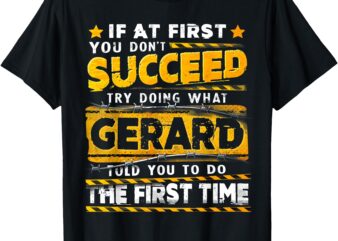 If At First You Don’t Succeed Try Doing What Gerard T-Shirt