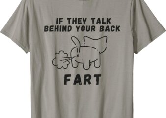 If They Talk Behind Your Back Fart Meme T-Shirt