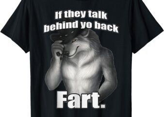 If They Talk Behind Your Back Fart T-Shirt