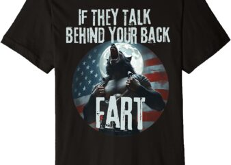 If They Talk Behino Your Back Fart Premium T-Shirt