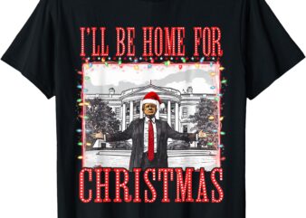 I’ll Be Home For Christmas Santa Funny Trump Xmas Pajamas T-Shirt