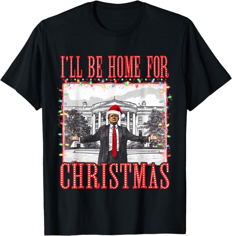 I’ll Be Home For Christmas Santa Funny Trump Xmas Pajamas T-Shirt