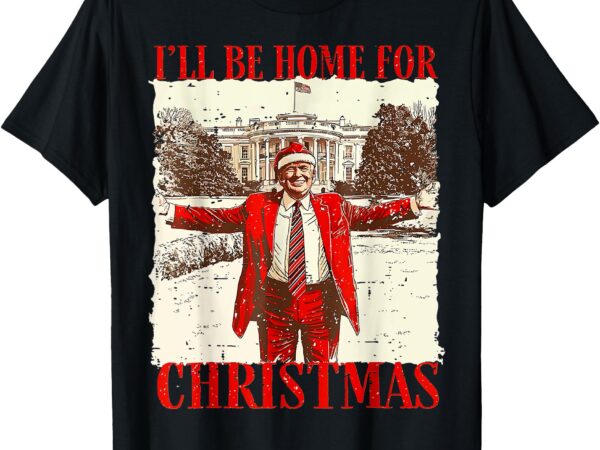 I’ll be home for christmas t-shirt