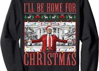 I’ll Be Home For Christmas Ugly Sweaters Santa Trump Xmas Sweatshirt