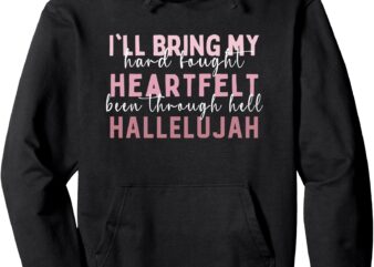 I’ll Bring My Hard Fought Heartfelt Hallelujah Jesus women Pullover Hoodie