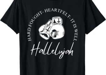 I’ll Bring My Hard Fought Heartfelt Hallelujah T-Shirt