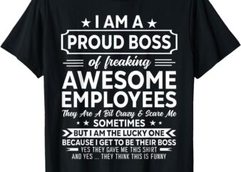 I’m A Proud Boss Of Freaking Awesome Employees Funny Boss T-Shirt