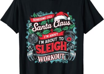 I’m About To Sleigh This Workout Funny Christmas Gym Barbell T-Shirt